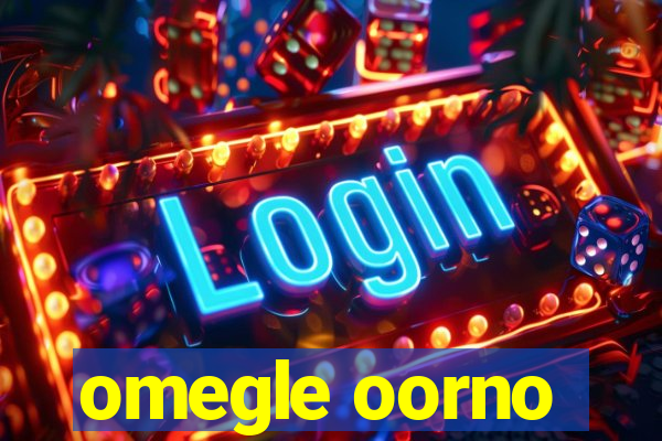omegle oorno